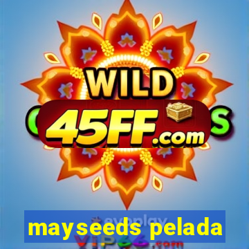 mayseeds pelada